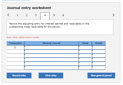 Journal entry worksheet < 1 2 3 4 5 6 Record the adjusting entry for interest earned and receivable on the outstanding notes