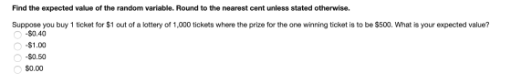Find the expected value of the random variable. Round to the nearest cent unless stated otherwise. Suppose you buy 1 ticket f