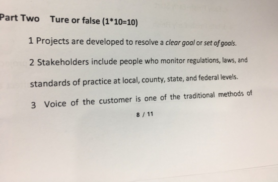 Part Two Ture or false (1*10= 10) 1 Projects are developed to resolve a clear goal or set of goals. 2 Stakeholders include pe