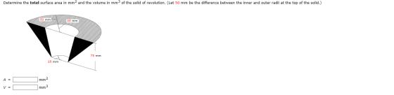 Determine the total surface area in mm2 and the volume in mm3 of the solid of revolution. (Let 50 mm be the difference betwee