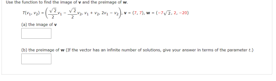 Use the function to find the image of v and the preimage of w. TIV3, va) = (v2v2 - y2 v2, va + v2, 2va – vz), v= (1,7), w = (