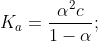 K_a=\frac{\alpha ^{2}c}{1-\alpha };
