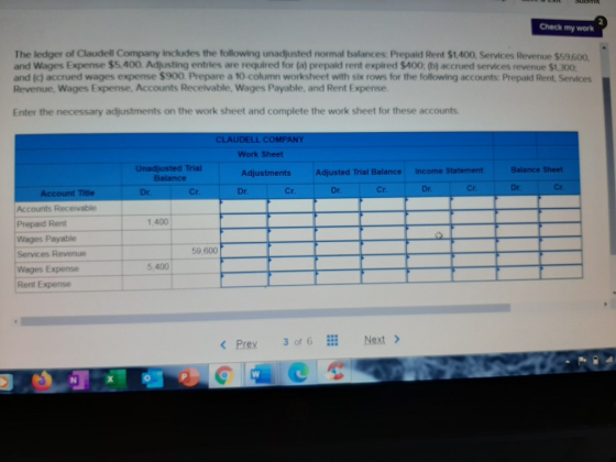 Check my work The ledger of Claudell Company includes the following unadjusted normal balances: Prepaid Rent $1,400, Services