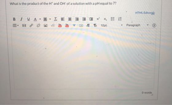 What is the product of the H and OH of a solution with a pH equal to 7? HTML Editori B I VA - A - I E III IX XE VW Polo V 1 1