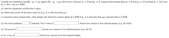 Consider the hypothesis test Ho: Mi = u2 against Hui <Hz with known variances j = 9 and 02 = 5. Suppose that sample sizes n =