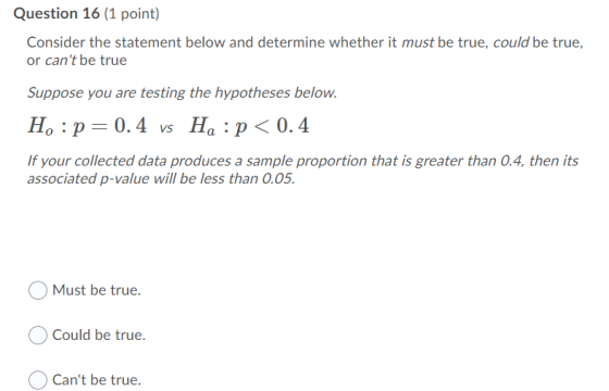 Question 16 (1 point) Consider the statement below and determine whether it must be true, could be true, or cant be true Sup