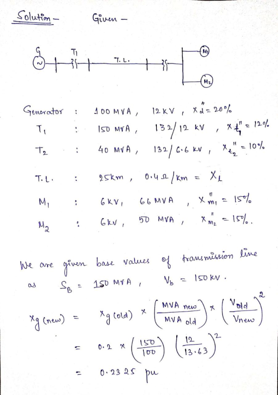 Solution - Given - Shit HU Generator : Ti Ty :: 400 MVA 12 kV , xd=20% Iso mra132/12 kV , **=12% 40 MVA, 132/ 6.6 kV, Xtz 10
