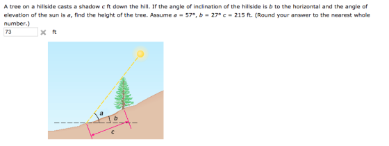 A tree on a hillside casts a shadow c ft down the hill. If the angle of inclination of the hillside is b to the horizontal an