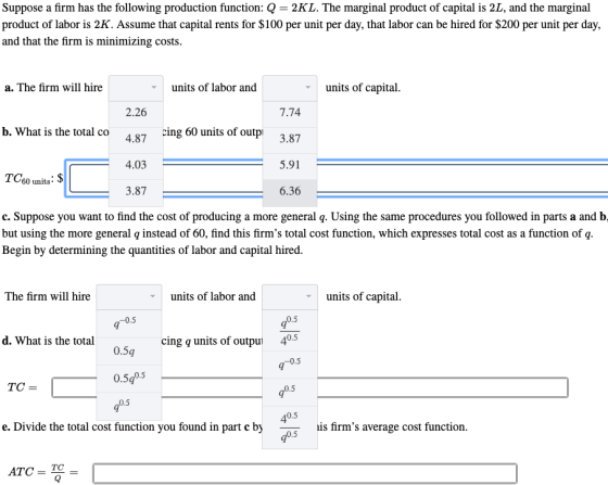 Suppose a firm has the following production function: Q = 2KL. The marginal product of capital is 2L, and the marginal produc