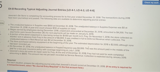 Check my work 5 E4-8 Recording Typical Adjusting Journal Entries (LO 4-1, LO 4-2, LO 4-6) Jaworskis Ski Store is completing