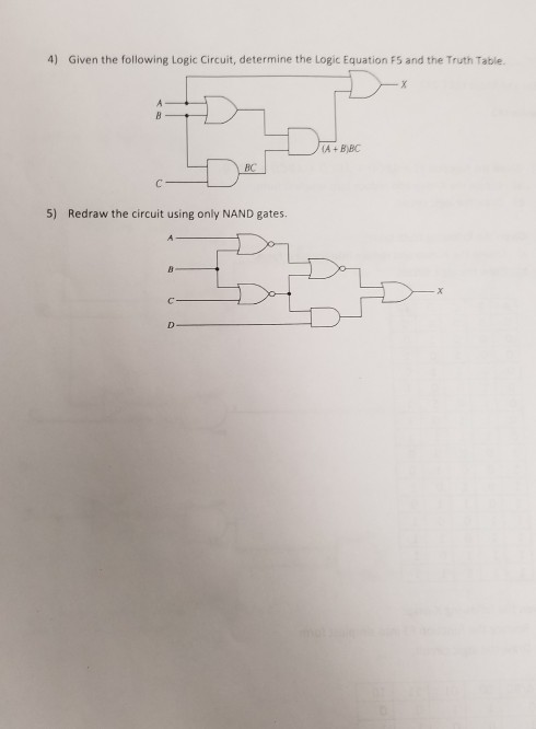4) Given the following Logic Circuit, determine the Logic Equation F5 and the Truth Table. A+BBC 5) Redraw the circuit using only NAND gates.