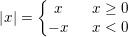 \small \left | x \right |=\left\{\begin{matrix} x &\: \: \: x\geq 0\\ -x &\: \: \: x< 0 \end{matrix}\right.