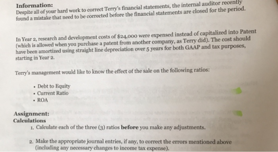 Information: Despite all of your hard work to correct Terrys financial statements, the internal auditor recently found a mis
