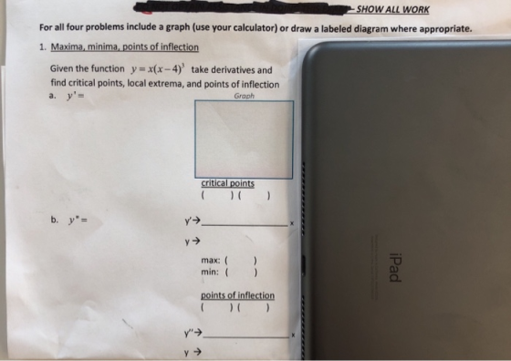 -SHOW ALL WORK For all four problems include a graph (use your calculator) or draw a labeled diagram where appropriate. 1. Ma