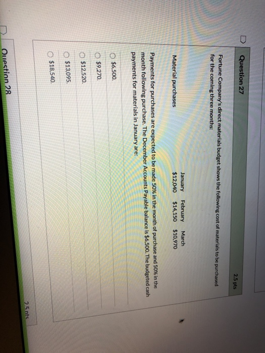 Question 27 2.5 pts Fortune Companys direct materials budget shows the following cost of materials to be purchased for the c