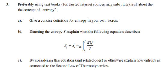 3. Preferably using text books (but trusted internet sources may substitute) read about the the concept of “entropy. a). Giv
