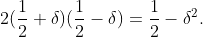 2(\frac{1}{2} + \delta )(\frac{1}{2} - \delta ) = \frac{1}{2} - \delta ^2.
