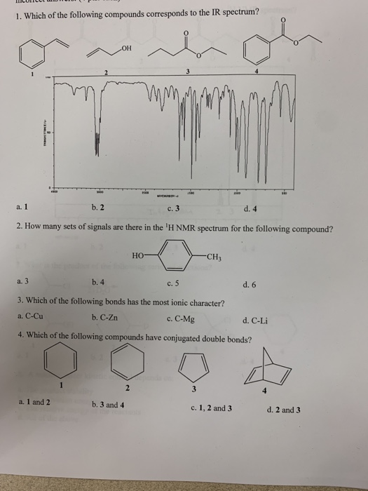 1. Which of the following compounds corresponds to the IR spectrum? a. 1 b. 2 c. 3 d. 4 2. How many sets of signals are there