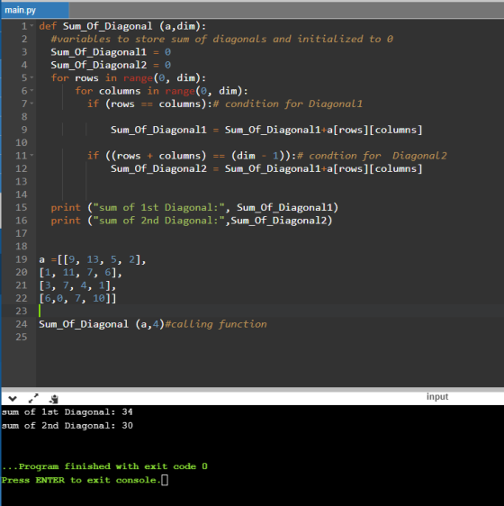 main.py 1. def Sum_Of_Diagonal (a, dim): #variables to store sum of diagonals and initialized to @ 3 Sum_Of_Diagonal1 = 0 4 S