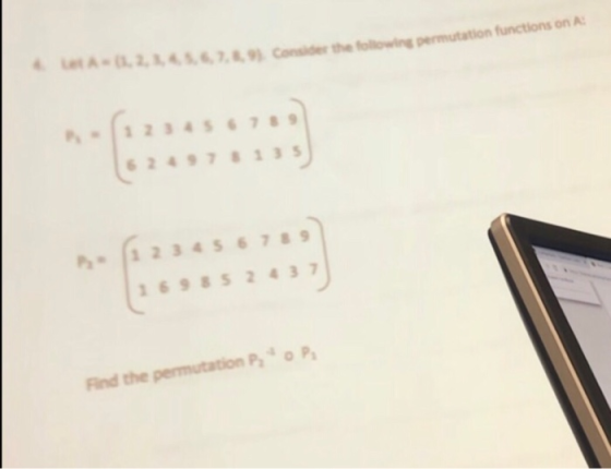 A-G,2,,454,7,8,93 Conider the folowing functions on A P32345789 2497813 P32 3456789 6985 2437 Find the permutation PP