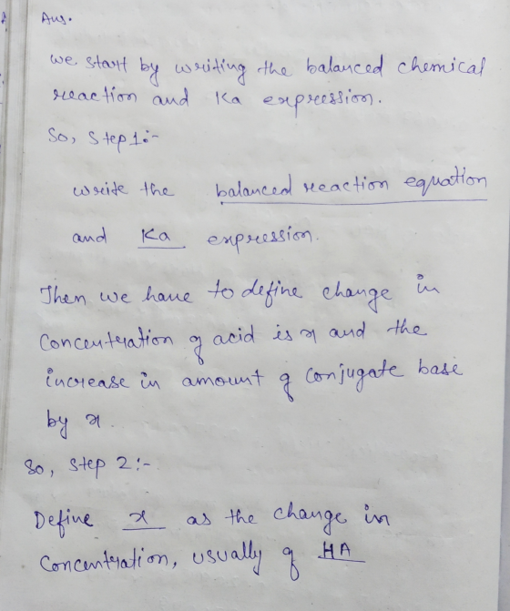 Aus. we start by writing the balanced chemical reaction and Ka expression. So, step for write the balanced reaction equation