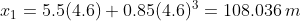x_1=5.5(4.6)+0.85(4.6)^3=108.036,m