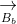 \underset{B_{b}}{\rightarrow}