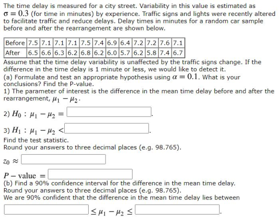 The time delay is measured for a city street. Variability in this value is estimated as o= 0.3 (for time in minutes) by exper