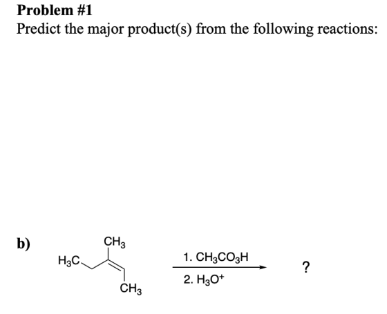 Problem #1 Predict the major product(s) from the following reactions: b) CH? Hoc Н.С. 1. CH3CO3H, ? 2. H307 CH3