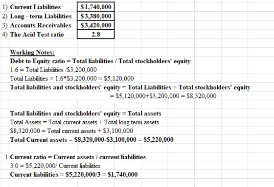 1) Current Liabilities 2) Long-term Liabilities 3) Accounts Receivables 4) The Acid Test ratio $1,740,000 $3,380,000 $3,420,0