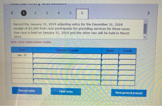 uz LED VERLU 2 3 4 5 6 Record the January 31, 2019 adjusting entry for the December 31, 2018 receipt of $3,300 from race part