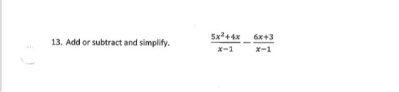 5x2+4x 6x+3 13. Add or subtract and simplify x-1