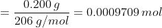 = \dfrac {0.200 \: g}{206 \: g/mol} = 0.0009709 \: mol