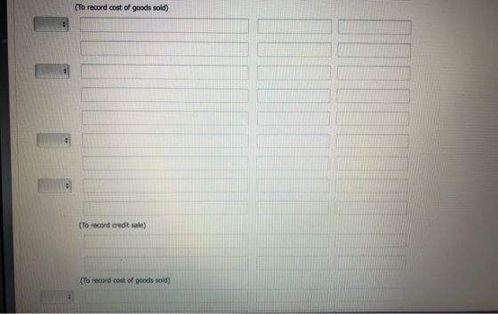 (To record cost of goods sold) (To record credit sale) (To record cost of goods sold)