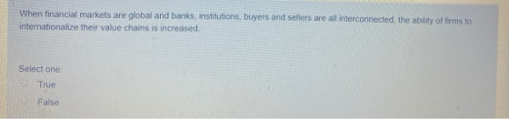 When financial markets are global and banks, institutions, buyers and sellers are all interconnected, the ability of firms to