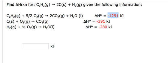 Find AHrxn for: C2H2(g) → 2C(s) + H2(g) given the following information: C2H2(g) + 5/2 O2(g) → 2002(g) + H2O (1) AH° = -1291