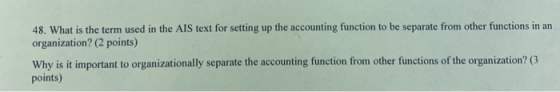 48. What is the term used in the AIS text for setting up the accounting function to be separate from other functions in an or