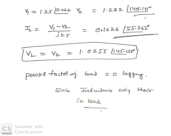 V = 1.25 10.022 V = 1.2821145.175° - = = = = 0.10 26 (SSC23° j 2.5 VL = V2 = 1.0255 1145.1530) power factol of load = 0 laggr
