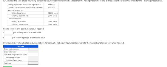 d. Calculate the cost of Job 845 using a machine hour departmental overhead rate for the Milling Department and a direct labo