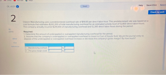 ps M ouTube OL ch3-16 Help Save & Exit Submi Check my work Osbom Manufacturing uses a predetermined overhead rate of $19.00 p
