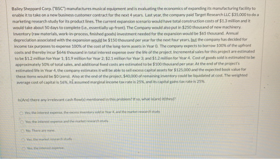 Bailey Sheppard Corp. (BSC) manufactures musical equipment and is evaluating the economics of expanding its manufacturing f