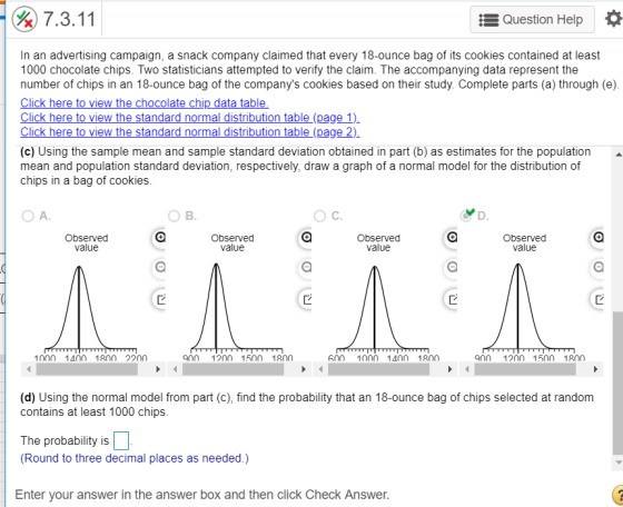 W 7.3.11 :3 Question Help O In an advertising campaign, a snack company claimed that every 18-ounce bag of its cookies contai