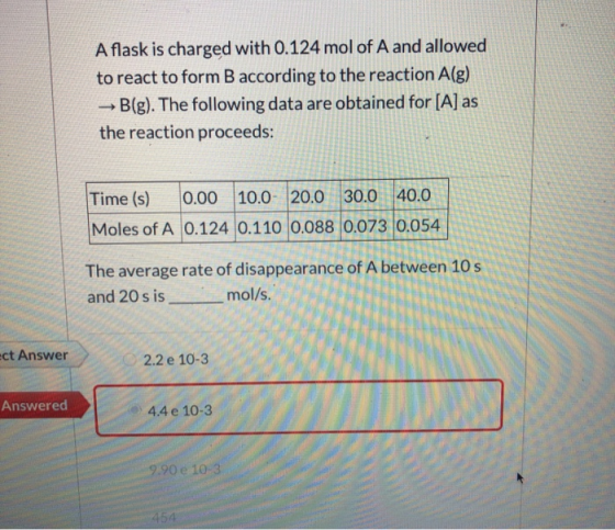A flask is charged with 0.124 mol of A and allowed to react to form B according to the reaction A(g) →B(g). The following dat