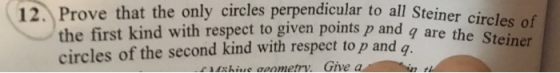12. Prove that the only circles perpendicular to all Steiner cireles a the first kind with respect to given points p and circ