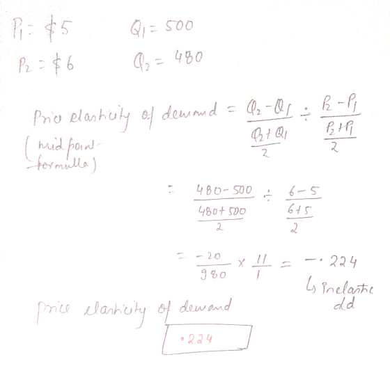 - P - $5 - P2 = $6 Q1 = 500 Q = 480 Price plasticity of demand = C2-01 hidpoint et Qi formulla) k-pl Pathi 2 480-500. 480+ 50