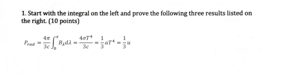 1. Start with the integral on the left and prove the following three results listed orn the right (10 points) 4? rad-3c 40T4 1 3c 3