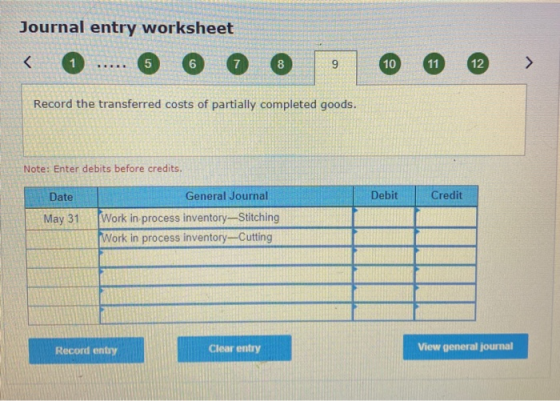 Journal entry worksheet < 0 ..... @ @ @ @ @ > Record the transferred costs of partially completed goods. Note: Enter debits b