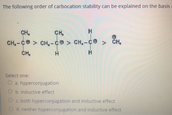 The following order of carbocation stability can be explained on the basis CH, CH, H CH-CĐ > CHQ-CP > CH,-cº > CH, H H CH, Se