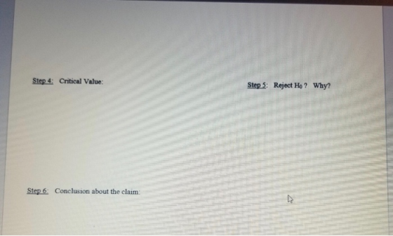 Step 4: Critical Value: Step 3: Reject Ho? Why? Step 6 Conclusion about the claim:
