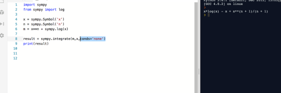 [GCC 4.8.2] on linux 1 import sympy 2 from sympy import log xlog(x) -xx**(n1)/(n+1) x sympy. Symbol (x) = 6 m x*xn + sympy.log(x) 8 result - sympy.integrate(m,x,conds-none) 9 print(result) 10 12
